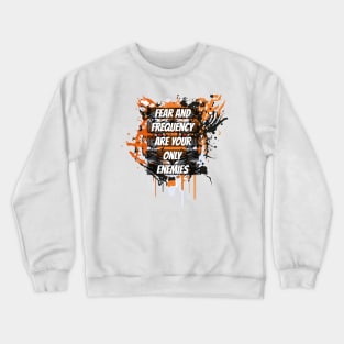 fear and frequency are your only enemies Crewneck Sweatshirt